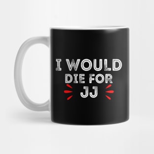 i would die for jj Mug